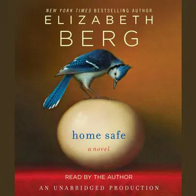 Home Safe: A Novel Audibook, by Elizabeth Berg