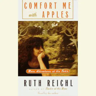 Comfort Me with Apples: More Adventures at the Table Audibook, by Ruth Reichl