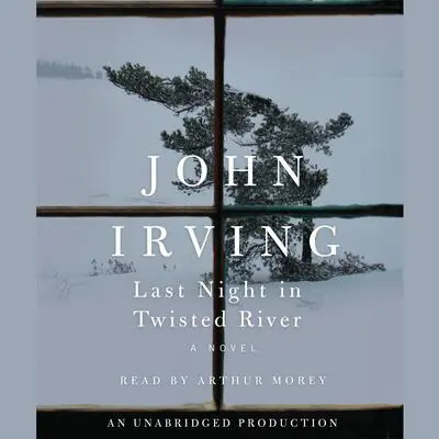 Last Night in Twisted River: A Novel Audibook, by John Irving
