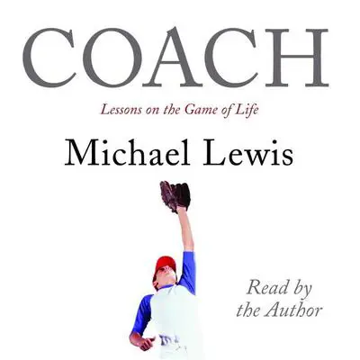 Coach: Lessons on the Game of Life Audibook, by Michael Lewis