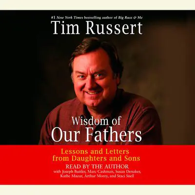 Wisdom of Our Fathers: Lessons and Letters from Daughters and Sons Audibook, by Tim Russert