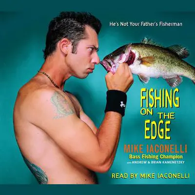 Fishing on the Edge: The Mike Iaconelli Story Audibook, by Mike Iaconelli