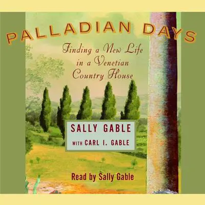 Palladian Days: Finding a New Life in a Venetian Country House Audibook, by Sally Gable