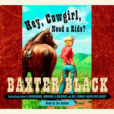 Hey, Cowgirl, Need a Ride? Audibook, by Baxter Black