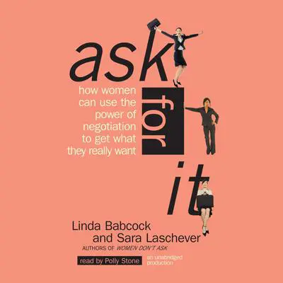 Ask For It: How Women Can Use the Power of Negotiation to Get What They Really Want Audibook, by Linda Babcock