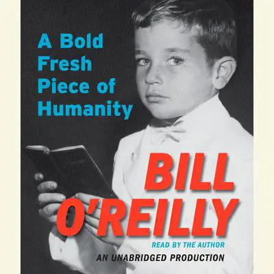 A Bold Fresh Piece of Humanity Audibook, by Bill O'Reilly