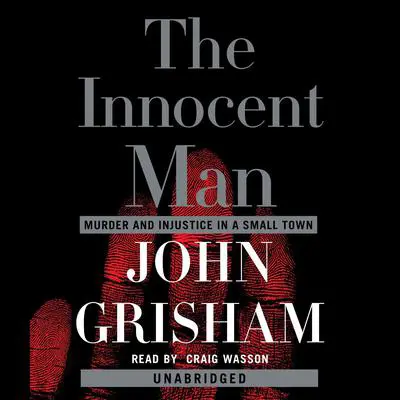 The Innocent Man: Murder and Injustice in a Small Town Audibook, by John Grisham