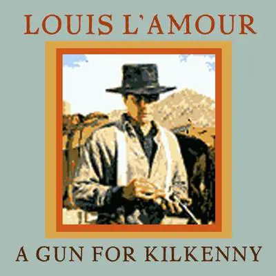 A Gun for Kilkenny Audibook, by Louis L’Amour