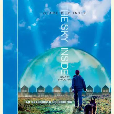 The Sky Inside Audibook, by Clare B. Dunkle