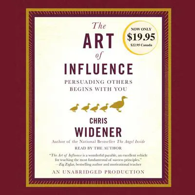 The Art of Influence: Persuading Others Begins With You Audibook, by Chris Widener