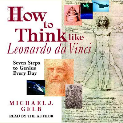 How to Think like Leonardo da Vinci: Seven Steps to Genius Every Day Audibook, by Michael J. Gelb