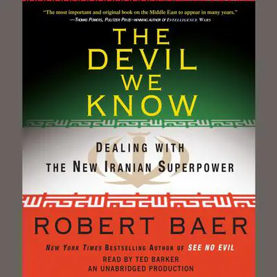 The Devil We Know: Dealing with the New Iranian Superpower Audibook, by Robert Baer