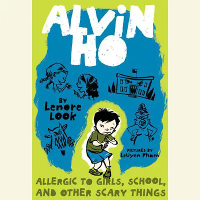 Alvin Ho: Allergic to Girls, School, and Other Scary Things: Alvin Ho #1 Audibook, by Lenore Look