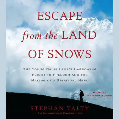 Escape from the Land of Snows: The Young Dalai Lama's Harrowing Flight to Freedom and the Making of a SpiritualHero Audibook, by Stephan Talty
