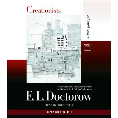 Creationists: Selected Essays, 1993-2006 Audibook, by E. L. Doctorow