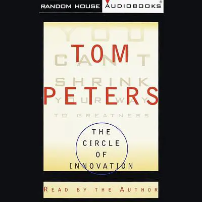 The Circle of Innovation: You Can't Shrink Your Way to Greatness Audibook, by Tom Peters