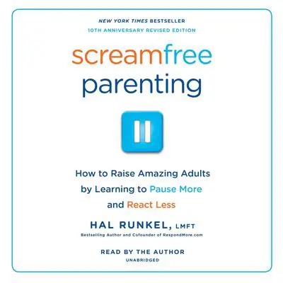 Screamfree Parenting: How to Raise Amazing Adults by Learning to Pause More and React Less Audibook, by Hal Runkel
