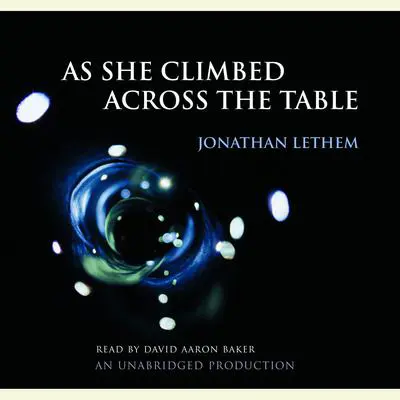 As She Climbed Across the Table Audibook, by Jonathan Lethem