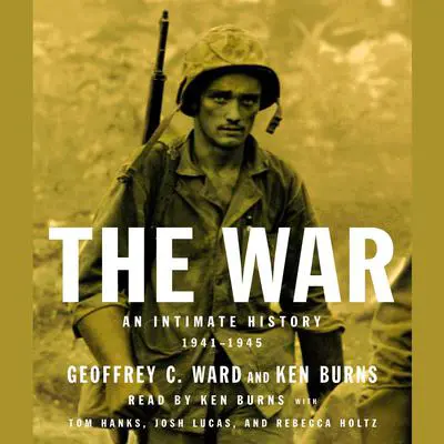 The War: An Intimate History, 1941-1945 Audibook, by Geoffrey C. Ward