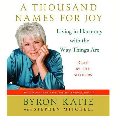 A Thousand Names for Joy: Living in Harmony with the Way Things Are Audibook, by Byron Katie