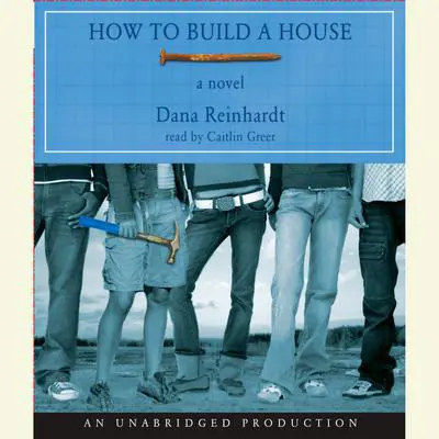 How to Build a House Audibook, by Dana Reinhardt
