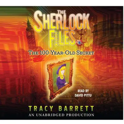 The 100-Year-Old Secret: The Sherlock Files #1 Audibook, by Tracy Barrett