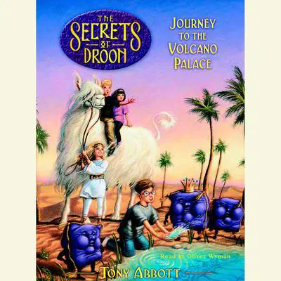 Journey to the Volcano Palace: The Secrets of Droon Book 2 Audibook, by Tony Abbott