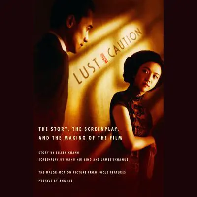Lust, Caution: The Story, the Screenplay, and the Making of the Film Audibook, by Eileen Chang