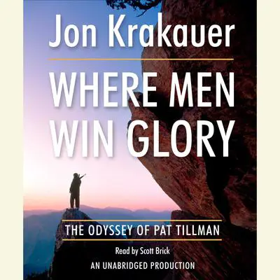 Where Men Win Glory: The Odyssey of Pat Tillman Audibook, by Jon Krakauer