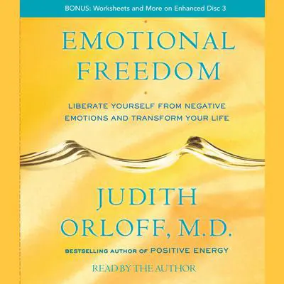 Emotional Freedom: Liberate Yourself From Negative Emotions and Transform Your Life Audibook, by Judith Orloff