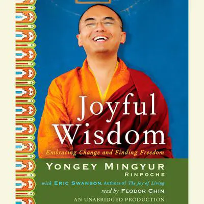 Joyful Wisdom: Embracing Change and Finding Freedom Audibook, by Yongey Mingyur  Rinpoche