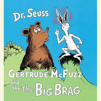 Gertrude McFuzz and The Big Brag Audibook, by Seuss