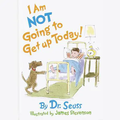 I Am Not Going To Get Up Today! Audibook, by Seuss