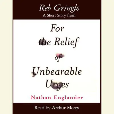Reb Kringle: A Short Story from For the Relief of Unbearable Urges Audibook, by Nathan Englander