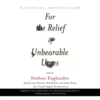 For the Relief of Unbearable Urges (Short Story): excerpted from the full collection, 'For the Relief of Unbearable Urges' Audibook, by Nathan Englander