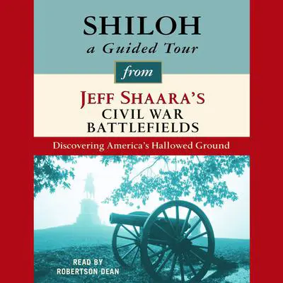 Shiloh: A Guided Tour from Jeff Shaara's Civil War Battlefields: What happened, why it matters, and what to see Audibook, by Jeff Shaara