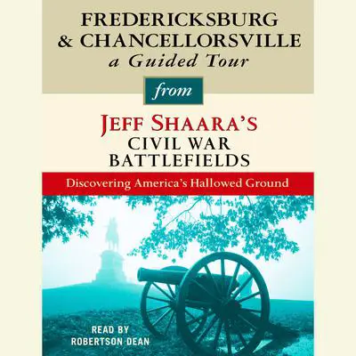 Fredericksburg and Chancellorsville: A Guided Tour from Jeff Shaara's Civil War Battlefields: What happened, why it matters, and what to see Audibook, by Jeff Shaara