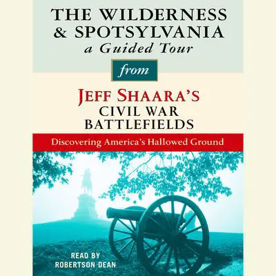 The Wilderness and Spotsylvania: A Guided Tour from Jeff Shaara's Civil War Battlefields: What happened, why it matters, and what to see Audibook, by Jeff Shaara