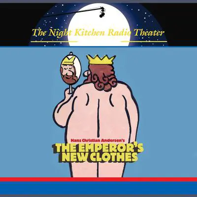 The Night Kitchen Radio Theater Presents: The Emperor's New Clothes Audibook, by Hans Christian Andersen