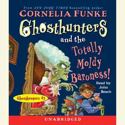 Ghosthunters and the Totally Moldy Baroness! Audibook, by Cornelia Funke