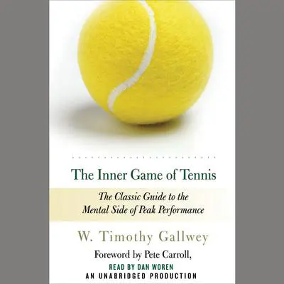 The Inner Game of Tennis: The Classic Guide to the Mental Side of Peak Performance Audibook, by W. Timothy Gallwey