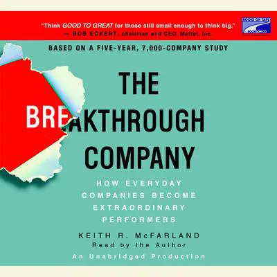 The Breakthrough Company: How Everyday Companies Become Extraordinary Performers Audibook, by Keith R. McFarland