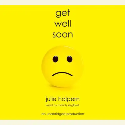 Get Well Soon Audibook, by Julie Halpern