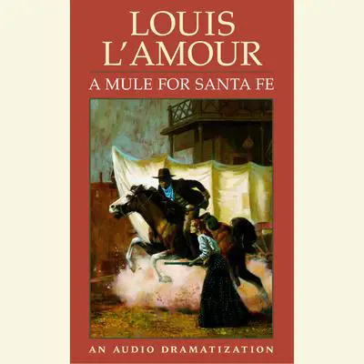 A Mule for Santa Fe Audibook, by Louis L’Amour
