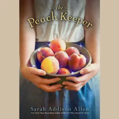 The Peach Keeper: A Novel Audibook, by Sarah Addison Allen