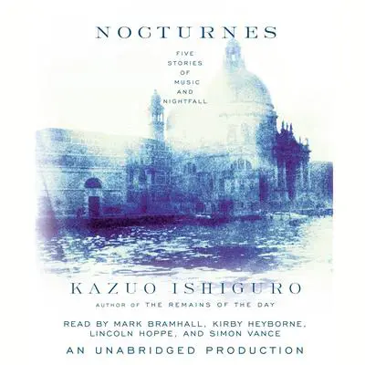 Nocturnes: Five Stories of Music and Nightfall Audibook, by Kazuo Ishiguro