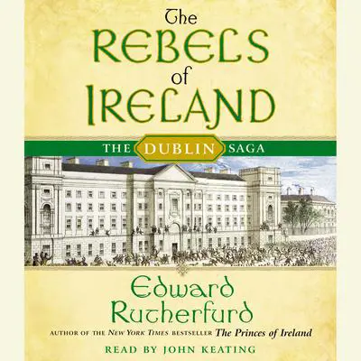 The Rebels of Ireland: The Dublin Saga Audibook, by Edward Rutherfurd