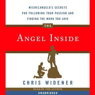 The Angel Inside: Michelangelo's Secrets For Following Your Passion and Finding the Work You Love Audibook, by Chris Widener