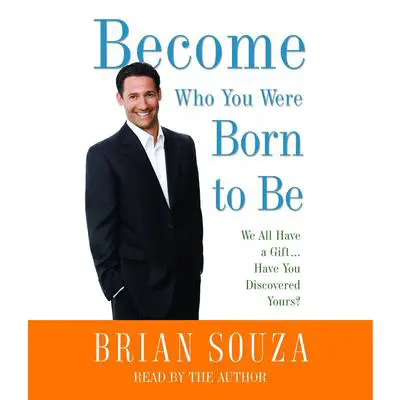 Become Who You Were Born to Be: We All Have a Gift. . . . Have You Discovered Yours? Audibook, by Brian Souza