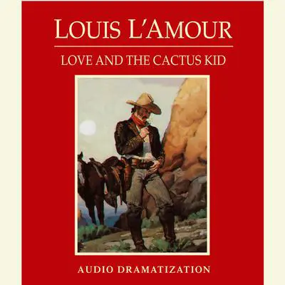 Love and the Cactus Kid Audibook, by Louis L’Amour